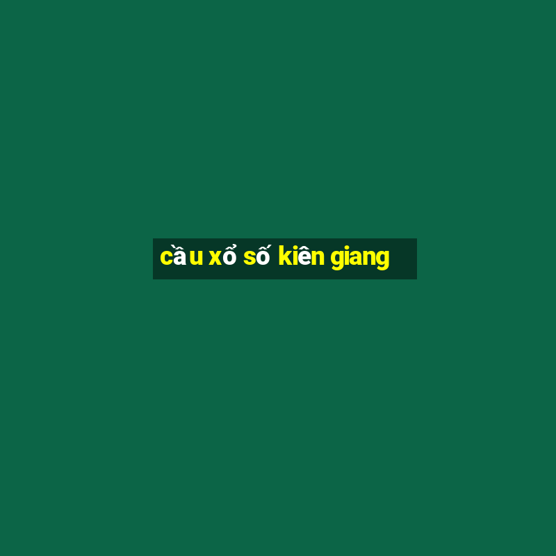 cầu xổ số kiên giang