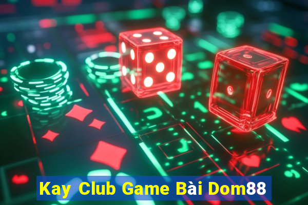 Kay Club Game Bài Dom88