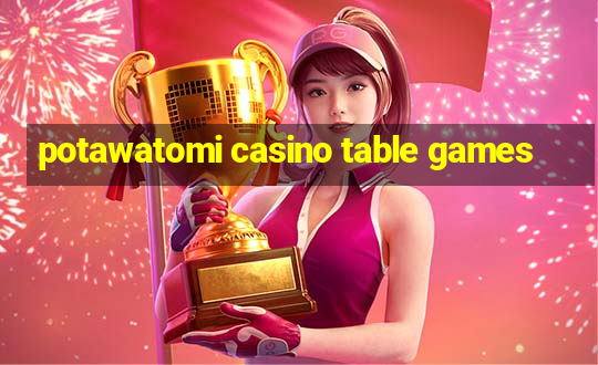 potawatomi casino table games