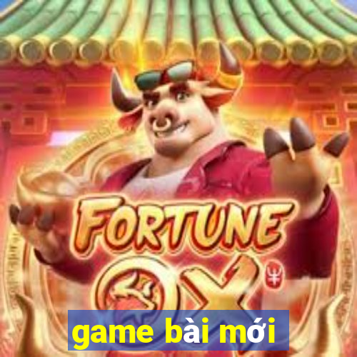 game bài mới