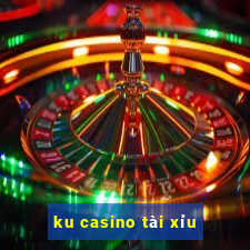 ku casino tài xỉu