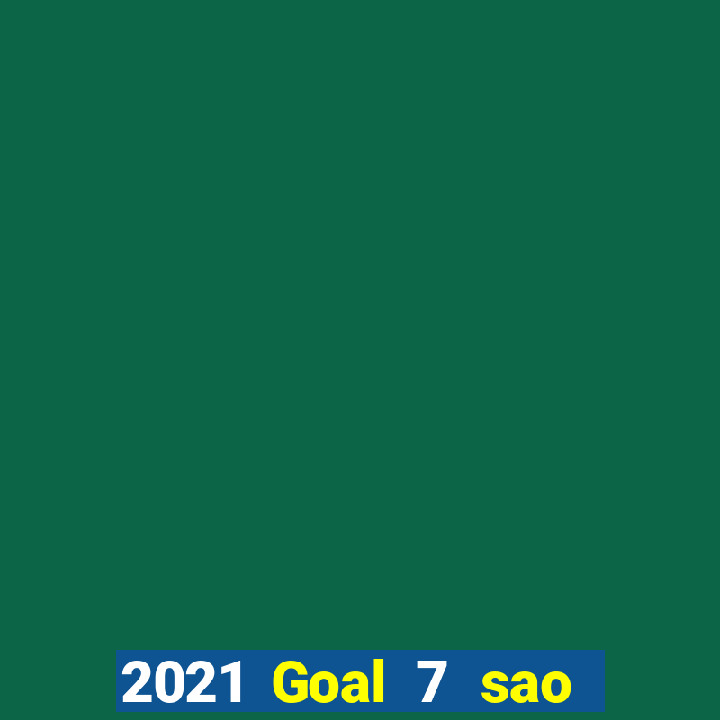 2021 Goal 7 sao Việt nam