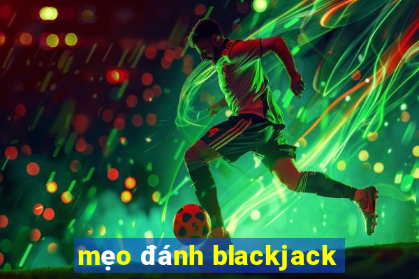 mẹo đánh blackjack