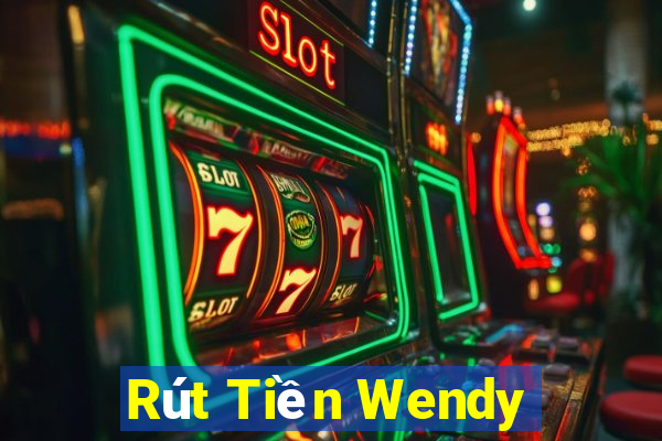 Rút Tiền Wendy