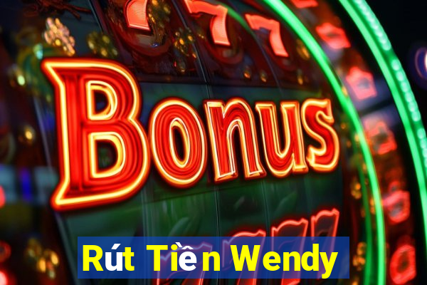 Rút Tiền Wendy