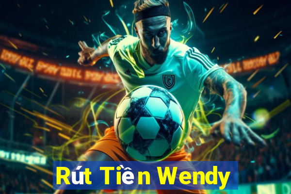 Rút Tiền Wendy