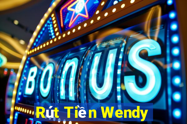 Rút Tiền Wendy