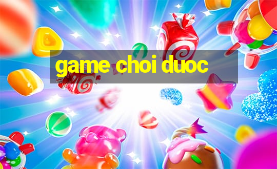 game choi duoc