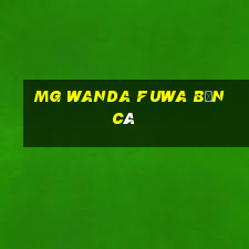 MG Wanda Fuwa bắn cá