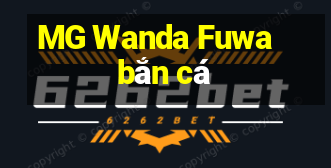 MG Wanda Fuwa bắn cá