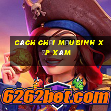 cách chơi mậu binh xập xám