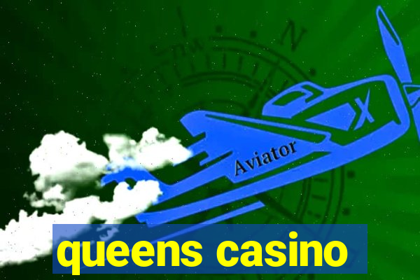 queens casino