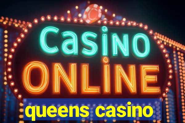 queens casino