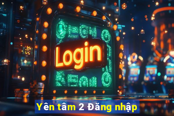 Yên tâm 2 Đăng nhập