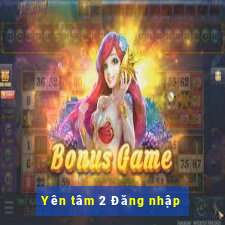 Yên tâm 2 Đăng nhập