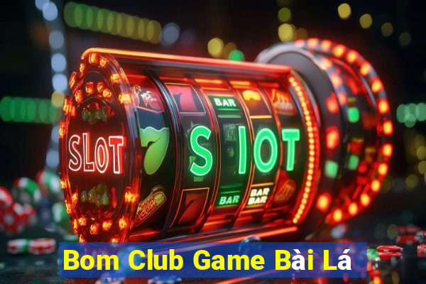 Bom Club Game Bài Lá