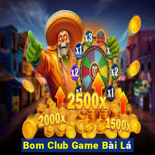 Bom Club Game Bài Lá