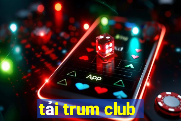 tải trum club