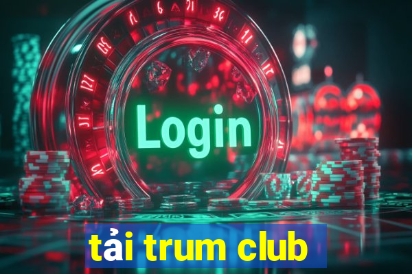 tải trum club