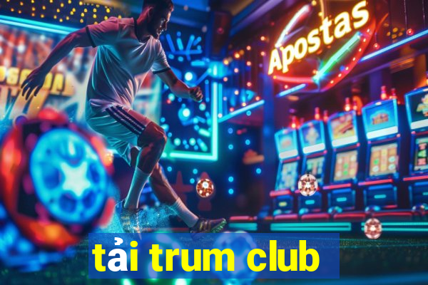 tải trum club