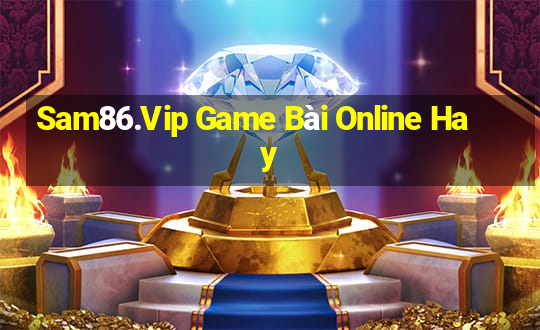 Sam86.Vip Game Bài Online Hay