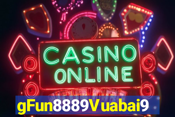 gFun8889Vuabai9790