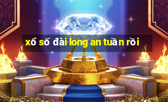 xổ số đài long an tuần rồi