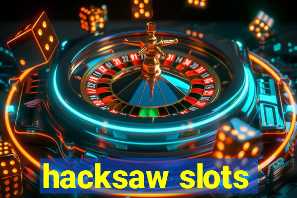 hacksaw slots