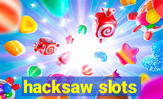 hacksaw slots