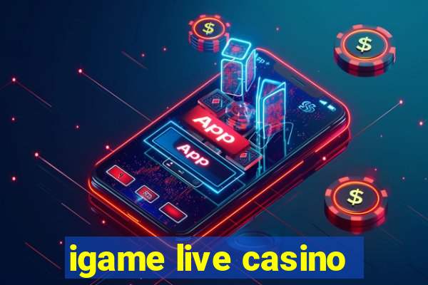 igame live casino