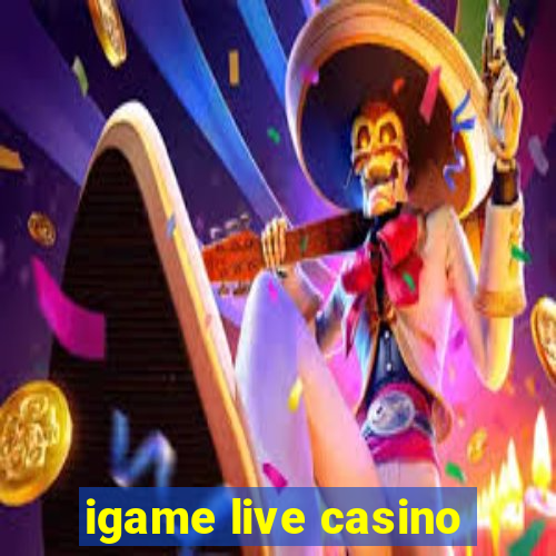 igame live casino