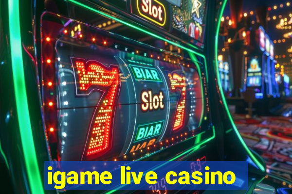 igame live casino