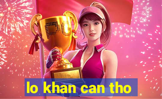 lo khan can tho