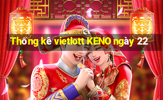 Thống kê vietlott KENO ngày 22