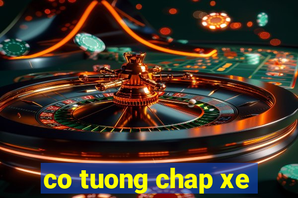 co tuong chap xe