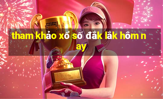 tham khảo xổ số đắk lắk hôm nay