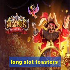 long slot toasters