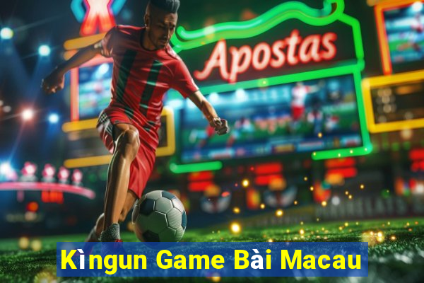 Kìngun Game Bài Macau