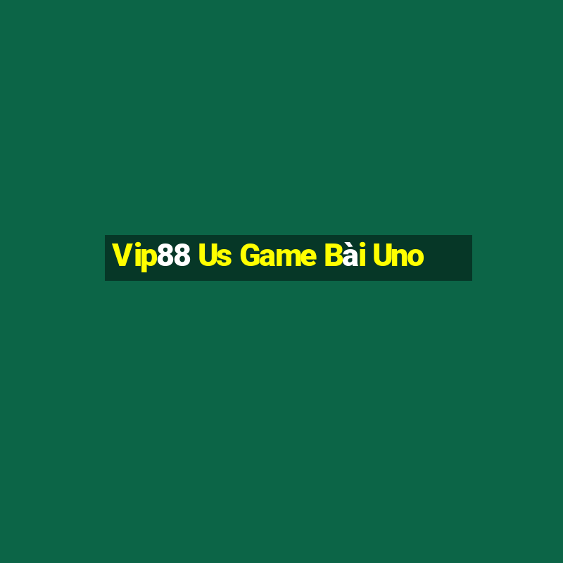 Vip88 Us Game Bài Uno