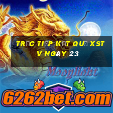 Trực tiếp kết quả XSTV ngày 23