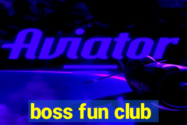 boss fun club