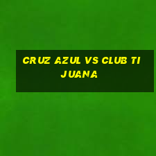 cruz azul vs club tijuana