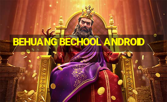 BEHUANG BECHOOL ANDROID