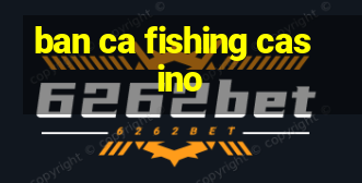 ban ca fishing casino