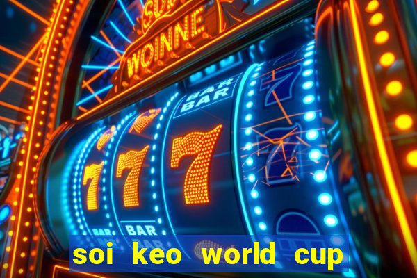 soi keo world cup hom nay