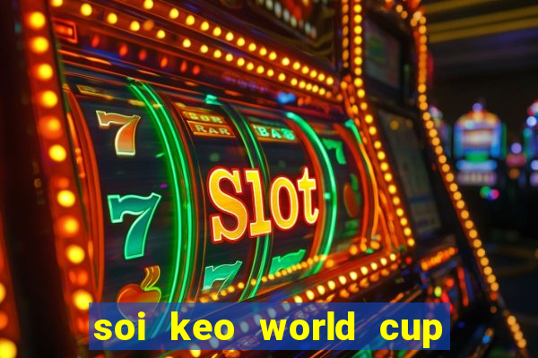 soi keo world cup hom nay