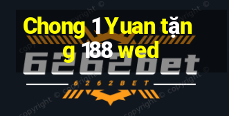 Chong 1 Yuan tặng 188 wed