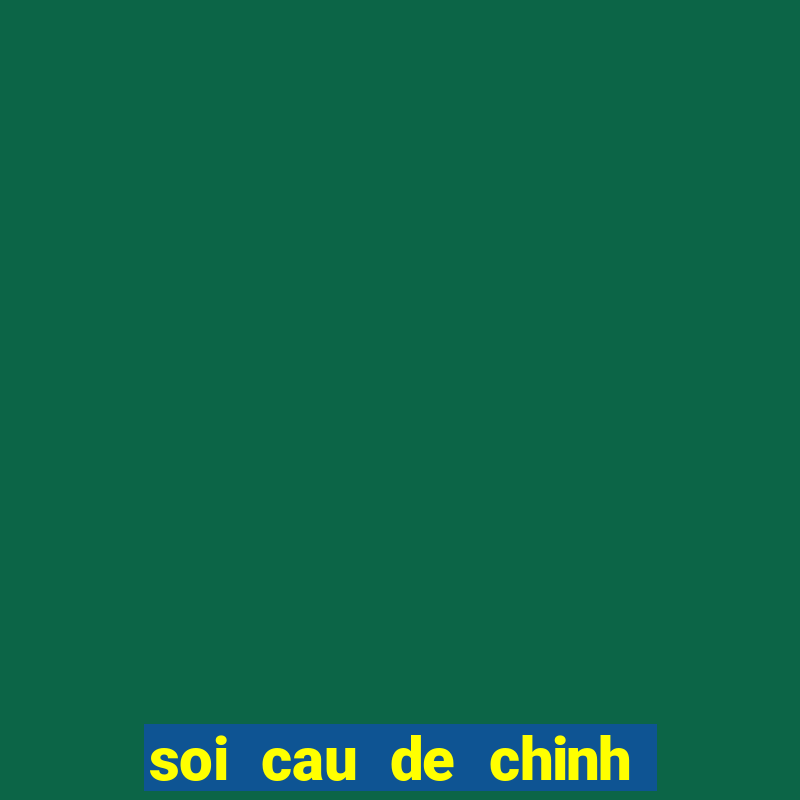 soi cau de chinh xac nhat