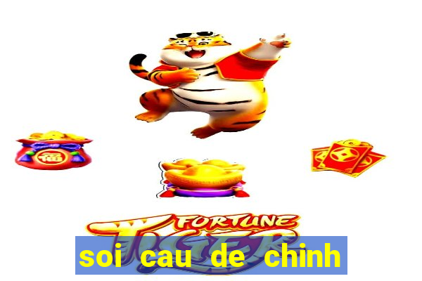 soi cau de chinh xac nhat