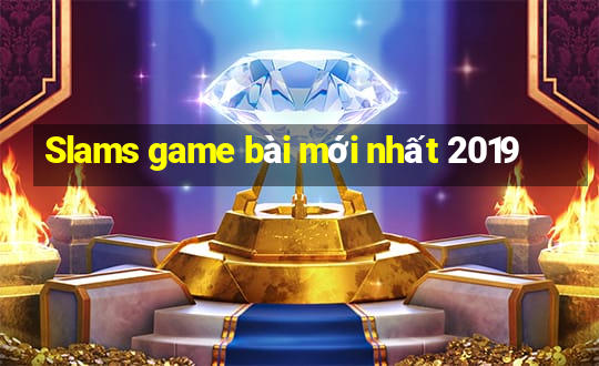 Slams game bài mới nhất 2019